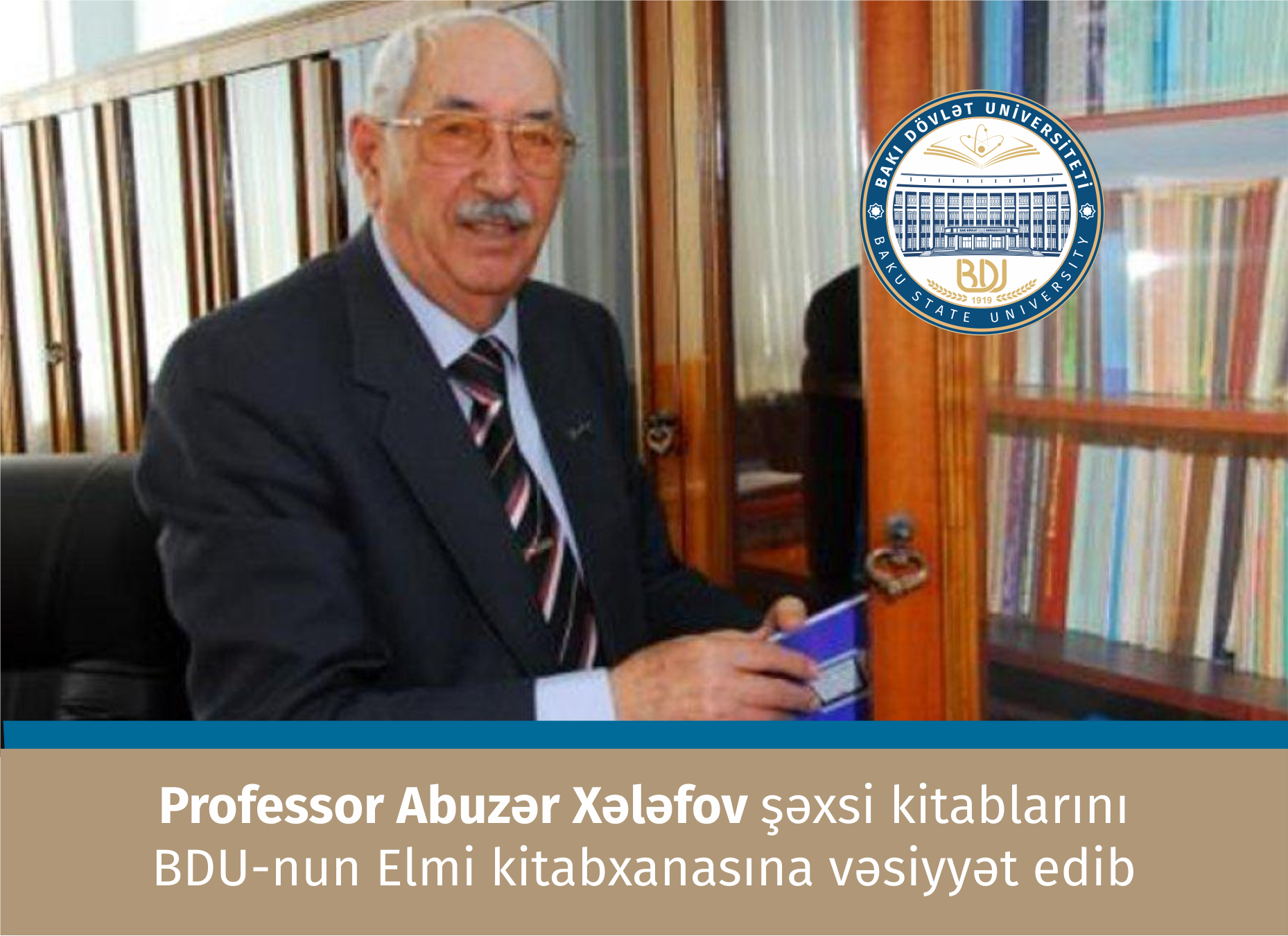 Professor Abuzər Xələfov şəxsi kitablarını BDU-nun Elmi kitabxanasına vəsiyyət edib